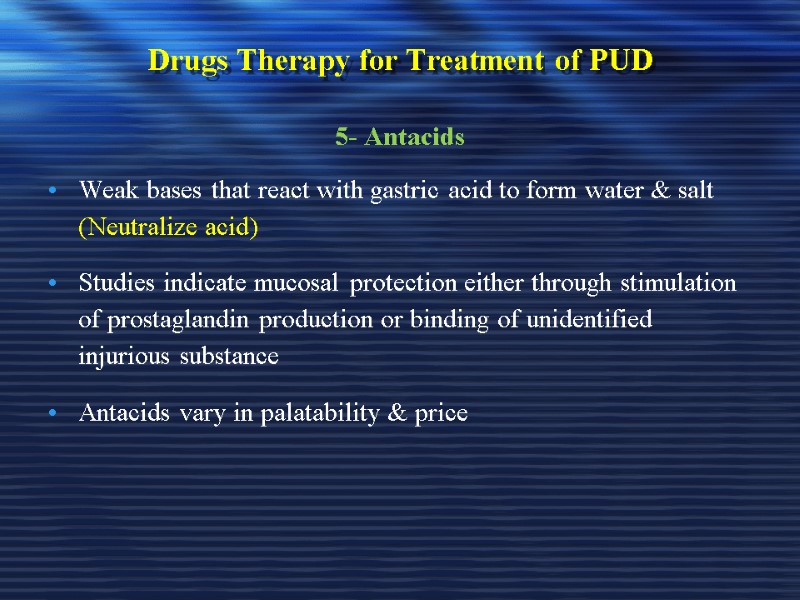 Drugs Therapy for Treatment of PUD 5- Antacids Weak bases that react with gastric